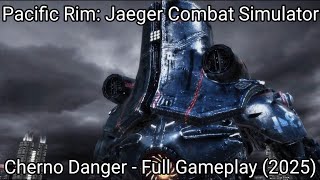 Cherno Danger - Pacific Rim: Jaeger Combat Simulator | Full Gameplay (2025)