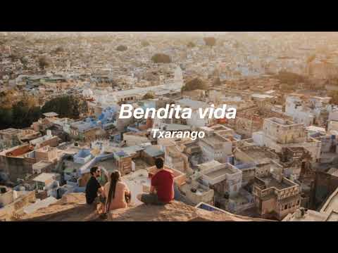 Bendita la vida, TXARANGO | Lletra