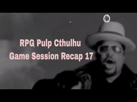 RPG Pulp Cthulhu Game Session Recap 17