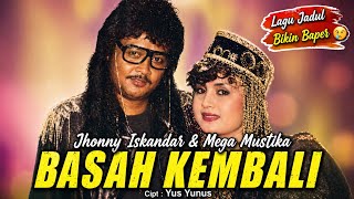 Download lagu BASAH KEMBALI ! JHONNY ISKANDAR & MEGA MUSTIKA [[ VIDEO MUSIC ]] mp3
