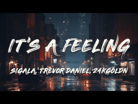 Sigala, Trevor Daniel, 24KGoldn - It's A Feeling (Lyrics)