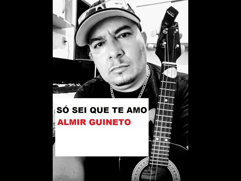Só Sei Que Te Amo - Almir Guineto