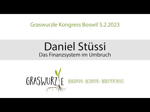 Graswurzle Kongress Boswil: Daniel Stüssi - Das Finanzsystem im Umbruch