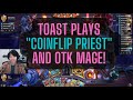 TOAST PLAYS COINFLIP PRIEST AND OTK MAGE