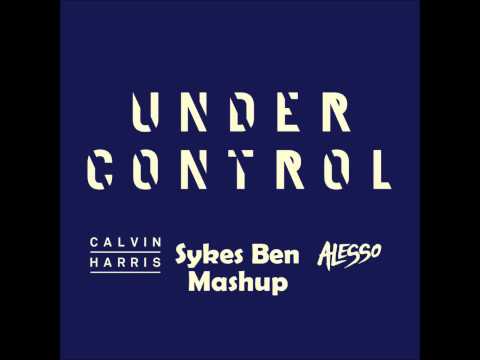 Calvin Harris feat. Alesso - Under Control (Sykes Ben MashUp!)