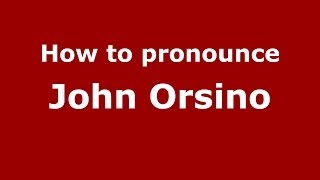How to pronounce John Orsino