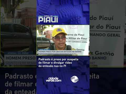 Homem é preso em Capitão de Campos por filmar enteada de 13 anos no banho; caso vai à CMB.