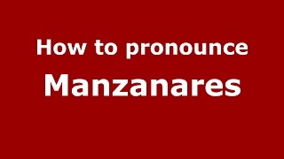 How to pronounce Manzanares