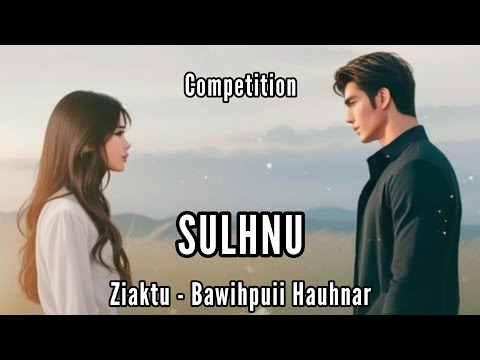 COMPETITION || SULHNU || Ziaktu - Bawihpuii Hauhnar