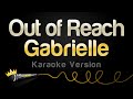 Gabrielle Out Of Reach Karaoke Version