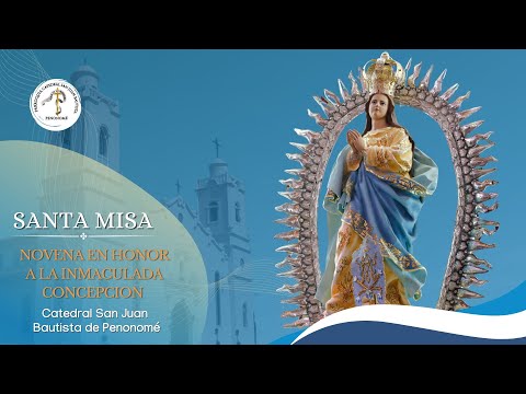 SANTA MISA - 5TO DIA DE NOVENA EN HONOR A LA INMACULADA CONCEPCION.
