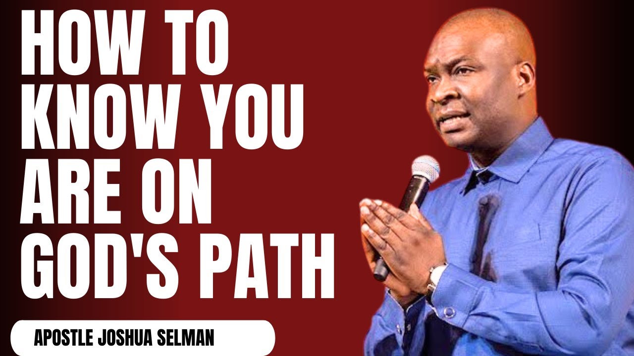 HOW TO KNOW YOU ARE ON GOD'S PATH - APOSTLE JOSHUA SELMAN SERMON 2024