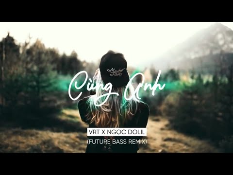 Cùng Anh - Ngọc Dolil ( VRT Remix ) 1 Hour Vesion | KUM LYRICS