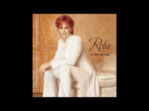 If You See Him/If You See Her - Reba McEntire (feat. Brooks & Dunn)