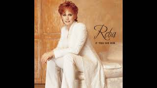 If You See Him/If You See Her - Reba McEntire (feat. Brooks &amp; Dunn)