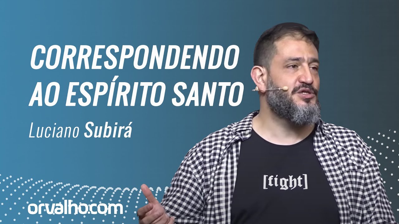 CORRESPONDENDO AO ESPÍRITO SANTO - Luciano Subirá