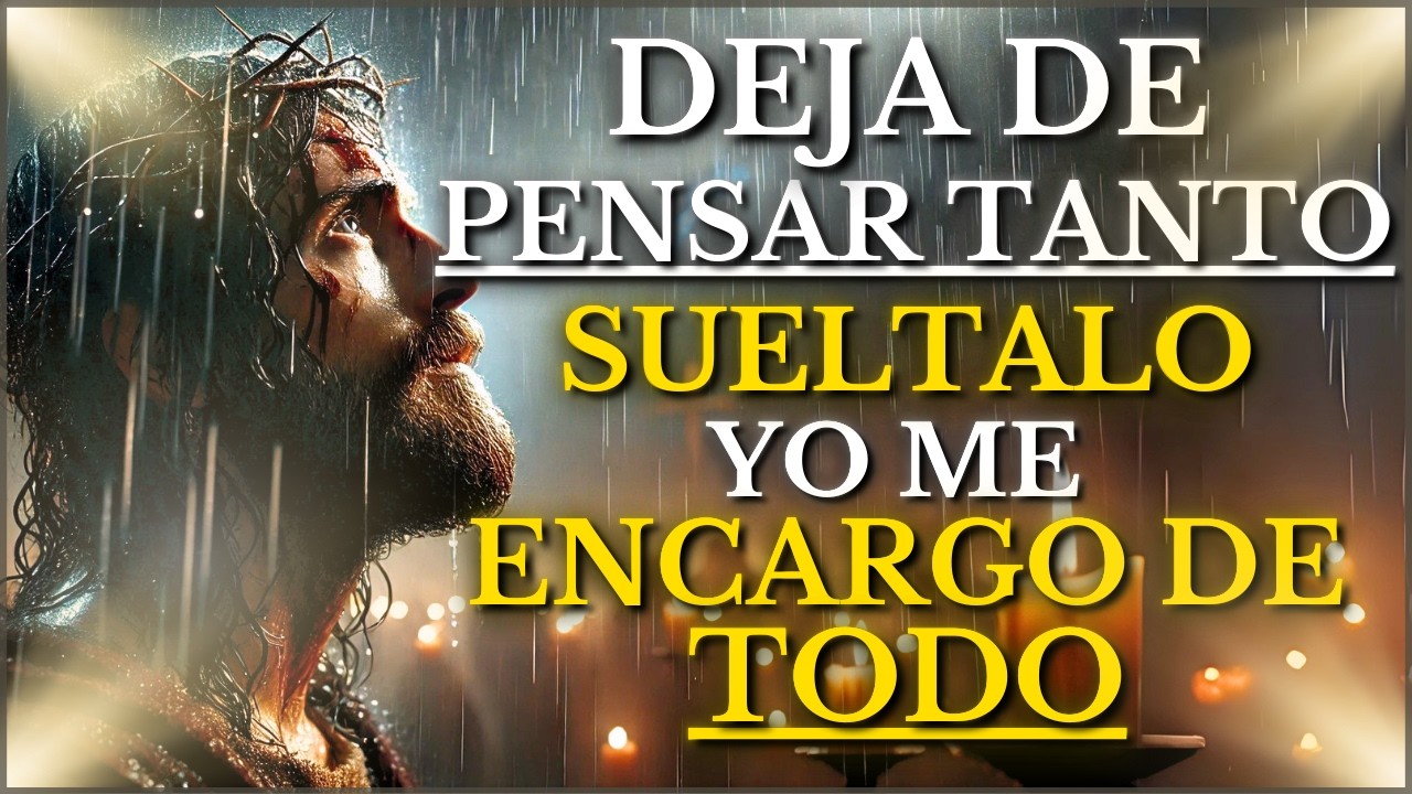 DIOS TE DICE HOY: DEJA DE SOBREPENSAR TANTO LAS COSAS, ENTREGA TUS PREOCUPACIONES Y CONFÍA