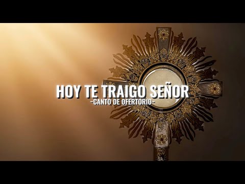 Hoy Te Traigo Señor (recibelo) | Canto de Ofertorio | Letra y acordes (COVER)
