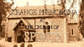 Strange Happenings at All Saints Church. Weird spirit behaviour
