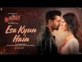 ESA KYUN HAIN Song From EK DEEWANE KI DEEWANIYAT Harshvardhan Rane Sonam Bajwa New Hindi Song