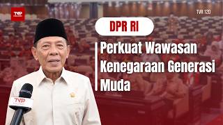 DPR RI - Perkuat Wawasan Kenegaraan Generasi Muda - TVR 120