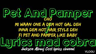 mad cobra pet and pamper lyrics @jacksonatraajcoollyrics7582