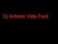 Dj Antonio Vata Fuck 