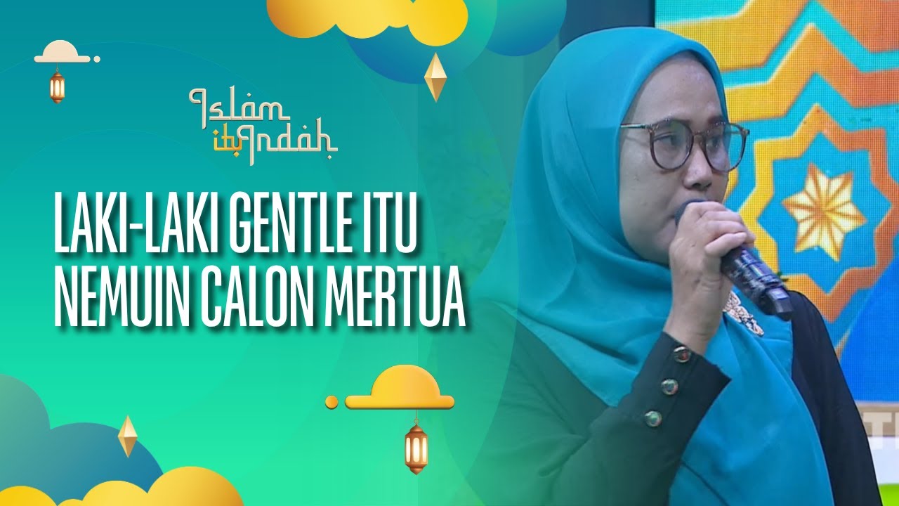 Laki-Laki Gentle itu Langsung Nemuin Calon Mertua - ISLAM ITU INDAH (23/07/26) P4