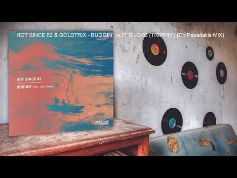 HOT SINCE 82 & GOLDTRIX - BUGGIN` vs IT`S LOVE (TRIPPIN`) (Ch Papadakis MiX)