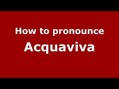 How to pronounce Acquaviva (Italian/Italy) - PronounceNames.com
