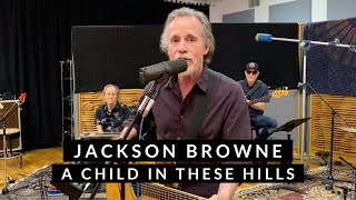Jackson Browne   A Child in These Hills