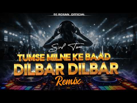 Dilbar Dilbar (Remix) | Sirf Tum | EDM Trance Mix | DJ Roxan Official | Bollywood Dance Remix 2026