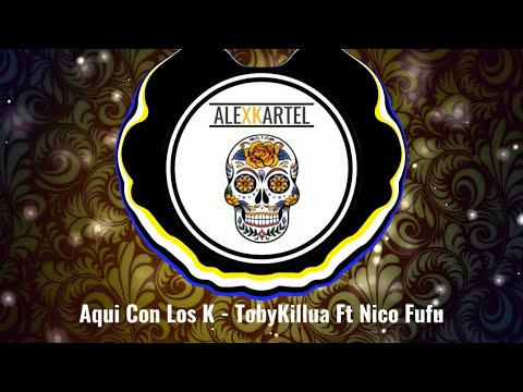 |MOOMBAHTON| Aqui Con Los K - TobyKillua Ft Nico Fufu