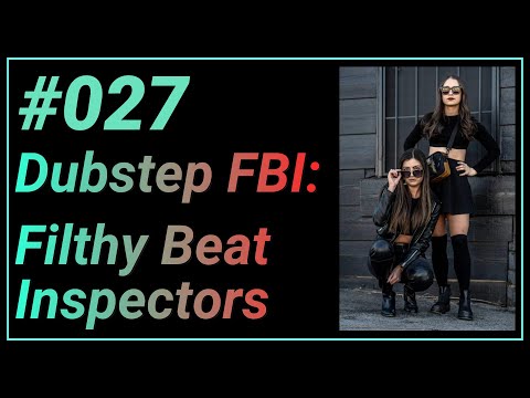 027 | Dubstep FBI: Filthy Beat Inspectors