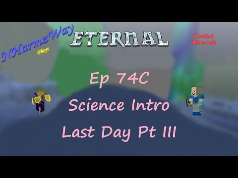 NHarmzWay Plays Minecraft   MC Eternal Ep 74C   Science Intro Last Day Pt III