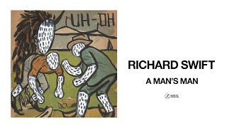 Richard Swift - A Man&#39;s Man (Official Audio)