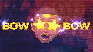 BOW BOW Music Video
