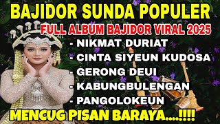 Download lagu BAJIDOR SUNDA POPULER | FULL ALBUM  VIRAL 2025 ~ NIKMAT DURIAT | MENCUG PISAN BARAYA...!!!  mp3