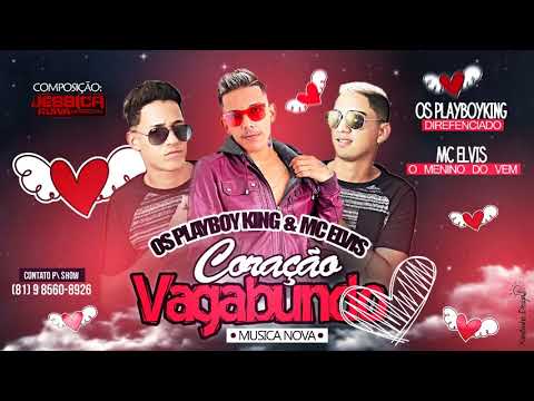 MC ELVIS E OS PLAYBOYKING - CORAÇÃO VAGABUNDO - MÚSICA NOVA 2018