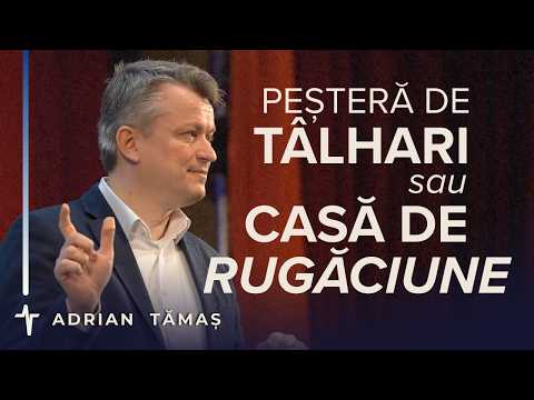 Peșteră de tâlhari sau Casă de rugăciune? | Adrian Tămaș | Predică Betel Centru Cluj