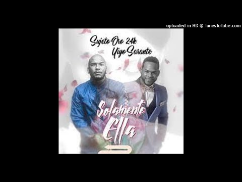 Sujeto Oro 24k ft Yiyo Sarante - Solamente Ella