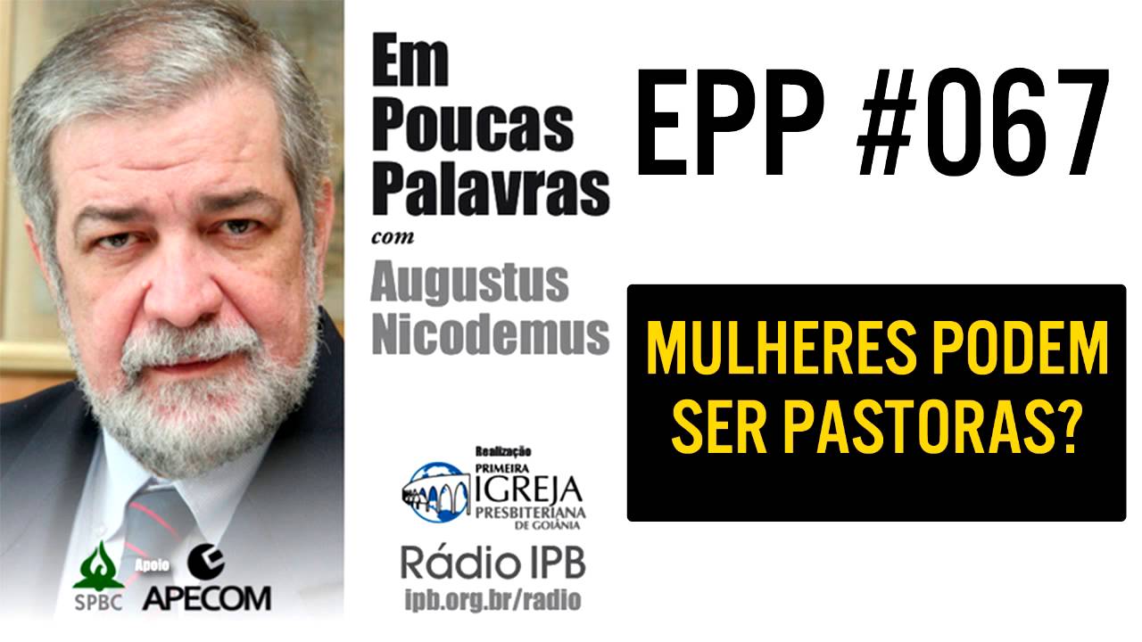 EPP #067 - MULHERES PODEM SER PASTORAS? - AUGUSTUS NICODEMUS