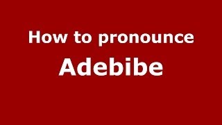 How to pronounce Adebibe