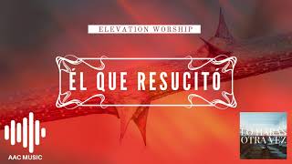 Él Que Resucitó - Elevation Worship