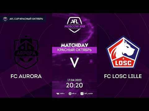 AFL22. Cup Красный Октябрь. Day 2. FC Aurora - FC Losc Lille