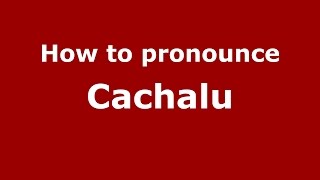 How to pronounce Cachalu