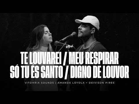 Te Louvarei  Meu Respirar  Só Tú És Santo  Digno De Louvor - Amanda Loyola