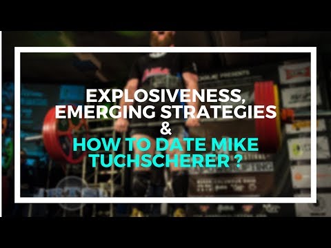 Explosiveness, Emerging Strategies, and How to Get a Date with Mike Tuchscherer