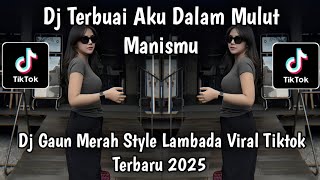 Download lagu DJ TERBUAI AKU DALAM MULUT MANISMU ||    DJ GAUN MERAH STYLE LAMBADA VIRAL TIKTOK TERBARU 2025 mp3
