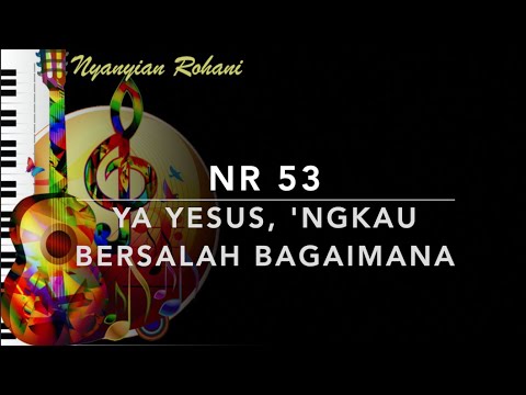 Nyanyian Rohani NR 53 — Ya Yesus, Ngkau Bersalah Bagaimana